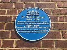 Dr Mabel Ramsay 1878-1954 Pioneering female doctor and surgeon. Suffragist and campaigner for women's and children's welfare. Founder of the Plymouth Soroptimist Club. Practised medicine here at 4 Wentworth Villas from 1908 to 1945. Her home until 1933.