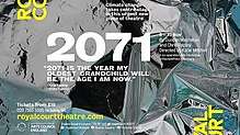 Text is printed on top of a photograph of glacial ice. The title "2071" is printed boldly. Underneath is a printed quotation "2071 is the year my oldest grandchild will be the age I am now." The tagline is printer near the top. Additional text describes the production details: dates, address, ticket price, credits, etc.. The poster notes that "2071" was a joint production of the Royal Court Theatre and the Deutsches Schauspielhaus in Hamburg, Germany. Also of interest is that MacMillan is the first author listed.