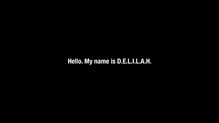 A black screen with the text "Hello my name is D.E.L.I.L.A.H."