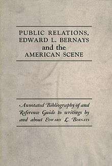 Public Relations, Edward L. Bernays and the American Scene. Annotated bibliography of and reference guide to writings by and about Edward L. Bernays.