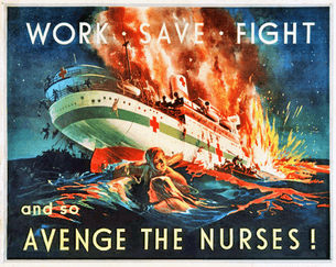 A painting showing a hospital ship on fire and sinking. In the foreground, a man and a woman cling to a spar to keep afloat, while other people are shown leaving the ship by lifeboat or jumping overboard. The poster is captioned across the top with the words "WORK • SAVE • FIGHT", and across the bottom with "and so AVENGE THE NURSES!"