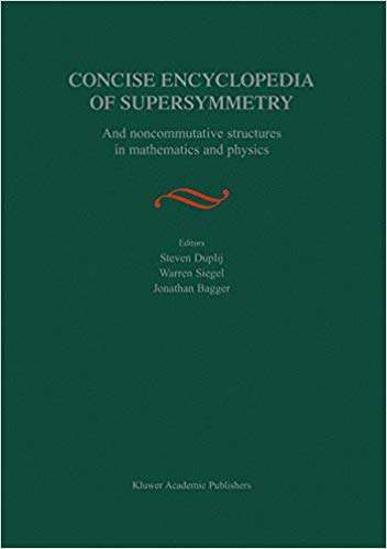 Cover of 2005 edition of Concise Encyclopedia of Supersymmetry And Noncommutative Structures in Mathematics and Physics