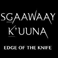 The words "SG̲aawaay Ḵ'uuna" and "Edge of the Knife"