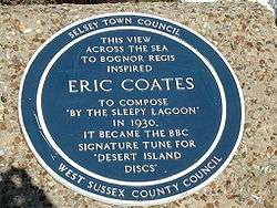 The text of the plaque reads "This view across the sea to Bognor Regis inspired Eric Coates to compose "By the Sleepy Lagoon" in 1930. It became the BBC signature tune for "Desert Island Discs"