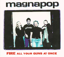 A photograph of the band is inserted in the middle of the album cover. From left to right: guitarist Ruthie Morris poses with her hand to her chin, bassist Shannon Mulvaney stands to her left, vocalist Linda Hopper stands to his left smiling, and drummer David McNair is at the extreme left covering his face with his left hand. A white border surrounds the photo with "magnapop" written in black at the top and "FIRE ALL YOUR GUNS AT ONCE" written in red at the bottom; "FIRE" is larger than the rest of the title.