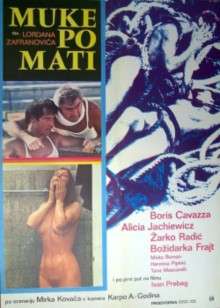 Poster for the film Muke po mati. Three images are included: one of two men conferring, one wearing a neckbrace; one of a naked woman showering; one of a naked man and a naked woman entwined in loose rope. The names of the principle cast are given in the bottom right.
