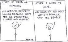 A two-panel stick-figure strip. The one character says that they are tired of hearing the sentence "We need to respect women because they are our daughters, sisters, and mothers," and wants to hear "We need to respect women because they are people" instead.