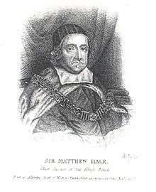 A black and white head-and-shoulders portrait of Hale as the Chief Justice.  He is wearing robes, and has a chain fastened around his shoulders.  An inscription under the image reads "Sir Matthew Hale; Chief Justice of the King's Bench; Born in Alderley. under Edge in Gleucestershire. Nov. 1, 1609"