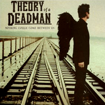 Cover for "Nothing Could Come Between Us" single by Theory of a Deadman.